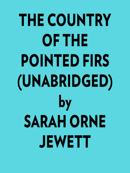 Title details for The Country of the Pointed Firs (Unabridged) by Sarah Orne Jewett - Available